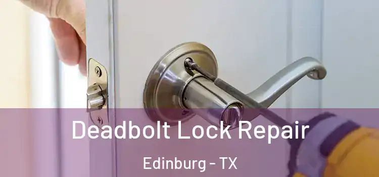  Deadbolt Lock Repair Edinburg - TX